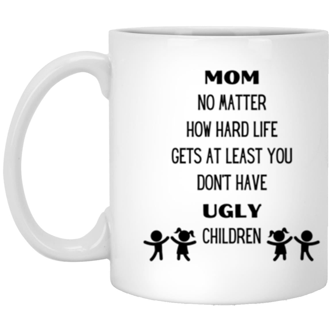 Mom No Matter How Hard Life Gets | Mug