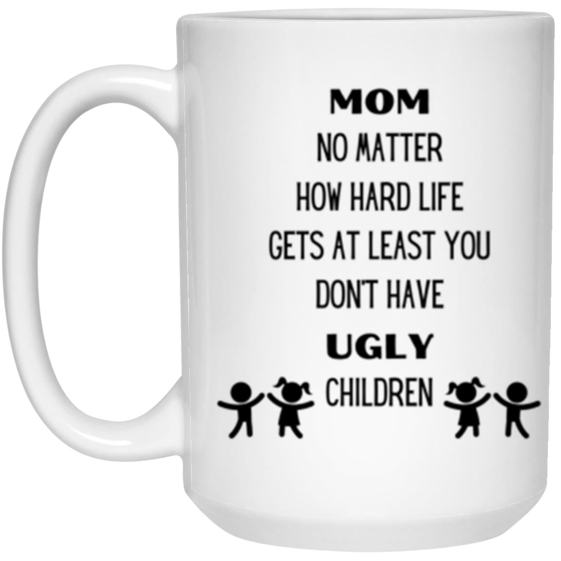 Mom No Matter How Hard Life Gets | Mug