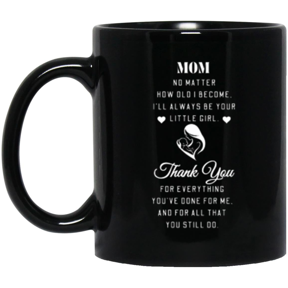 Mom No Matter How Old I Become | High Quality Gloss Ceramic Mug