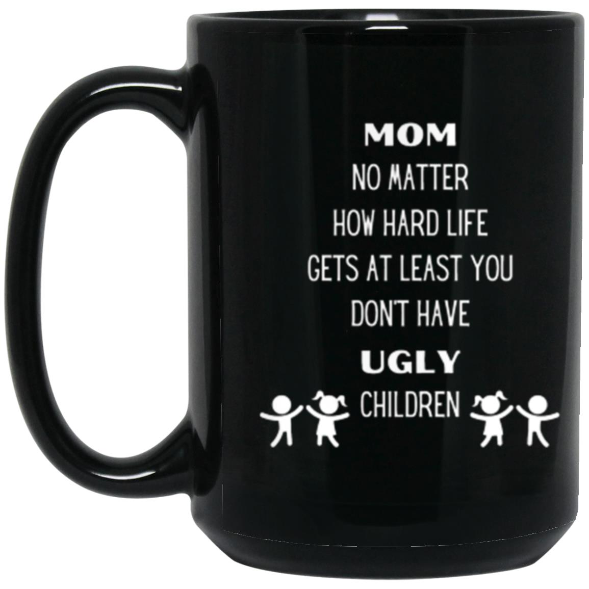 Mom No Matter How Hard Life Gets | Mug