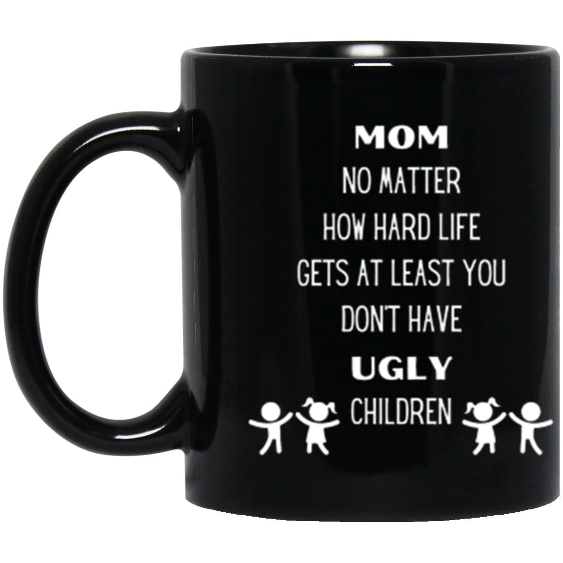 Mom No Matter How Hard Life Gets | Mug