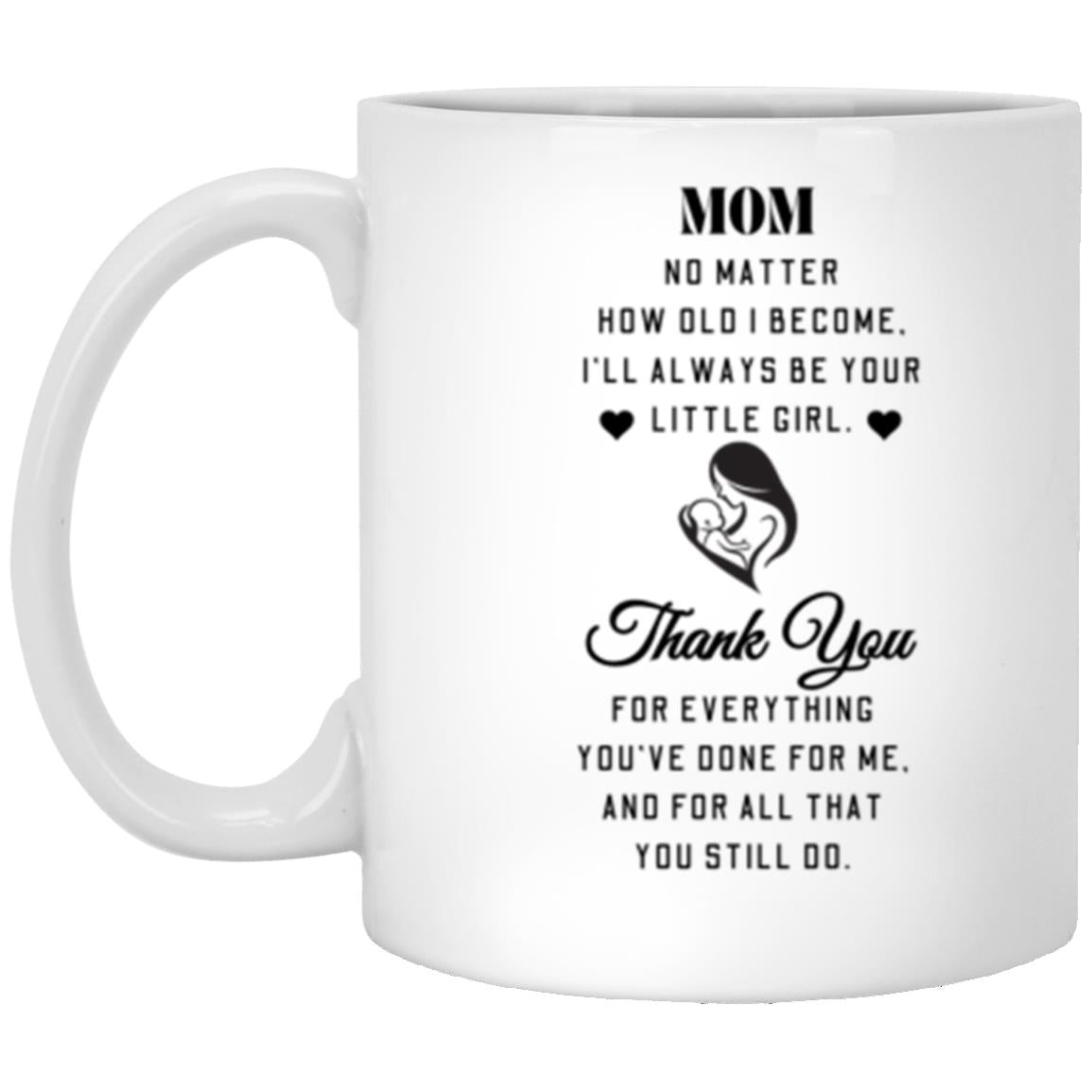 Mom No Matter How Old I Become | High Quality Gloss Ceramic Mug