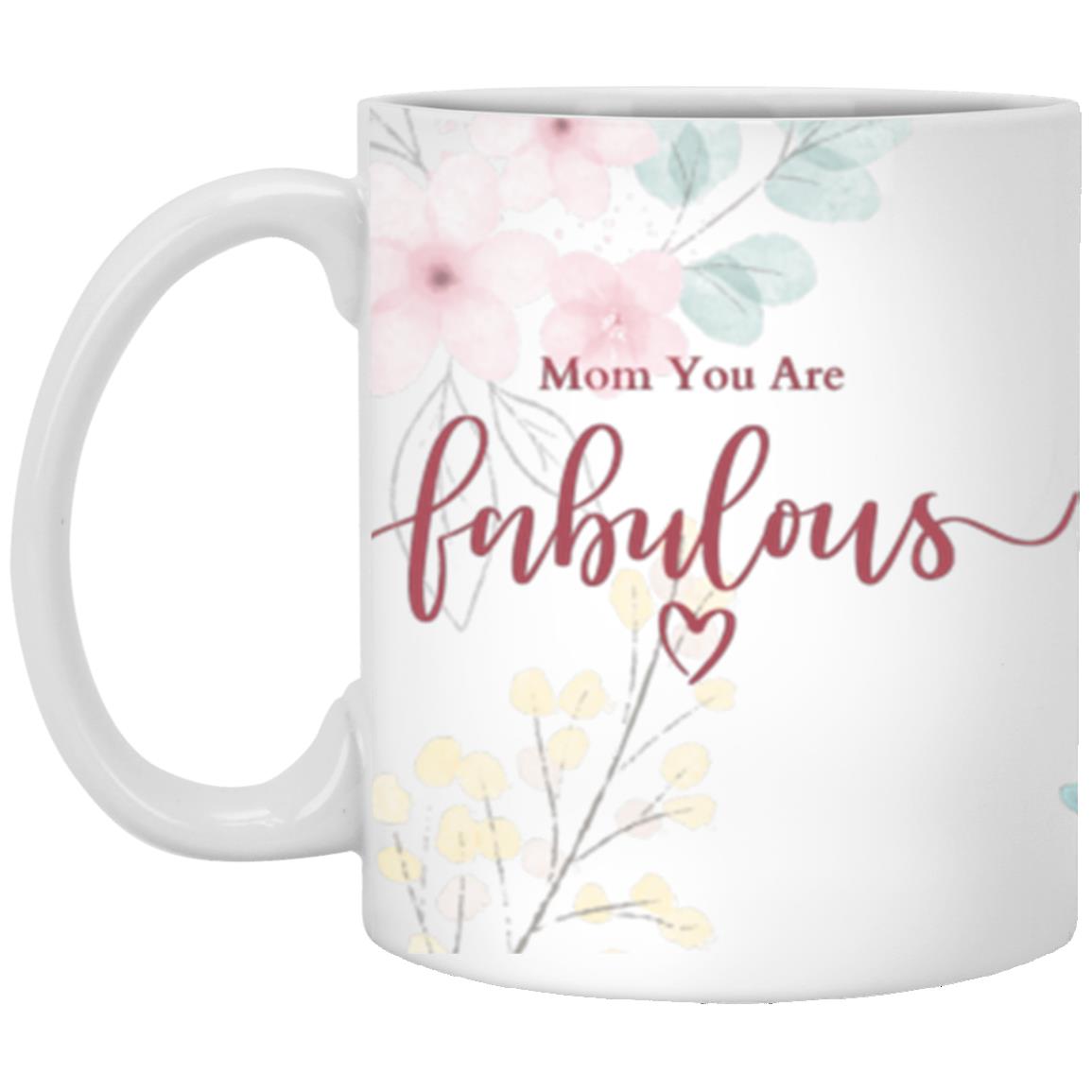 Mom You Are Fabulous | High Quality Gloss Ceramic Mug