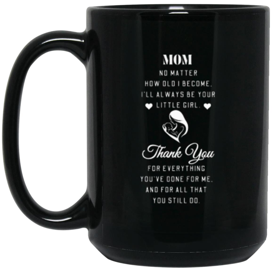 Mom No Matter How Old I Become | High Quality Gloss Ceramic Mug