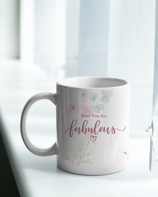 Mom You Are Fabulous | High Quality Gloss Ceramic Mug